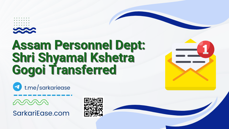Assam Personnel Dept: Shri Shyamal Kshetra Gogoi Transferred