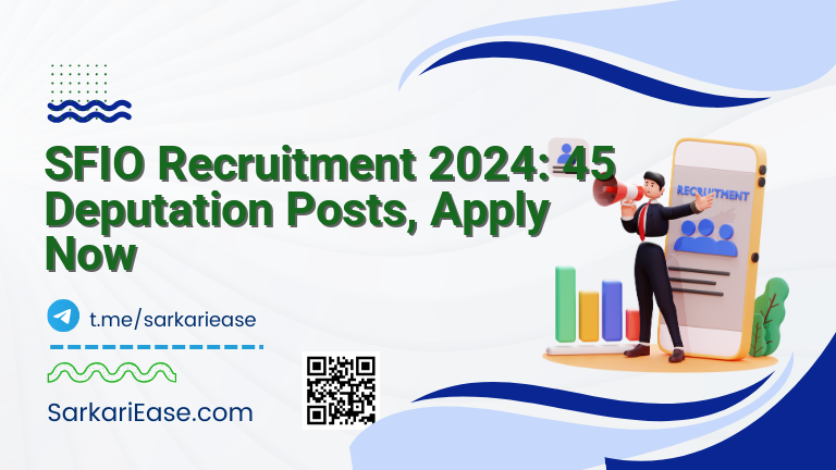 SFIO Recruitment 2024: 45 Deputation Posts, Apply Now