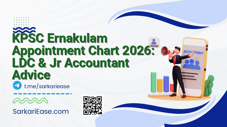 KPSC Ernakulam Appointment Chart 2026: LDC & Jr Accountant Advice