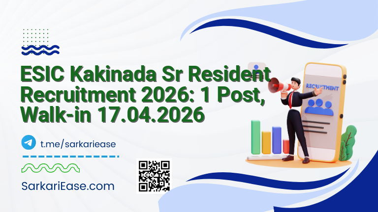ESIC Kakinada Sr Resident Recruitment 2026: 1 Post, Walk-in 17.04.2026