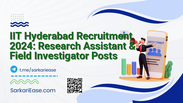 IIT Hyderabad Recruitment 2024: Research Assistant & Field Investigator Posts